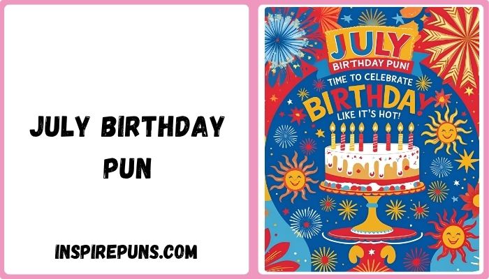 July Birthday Pun