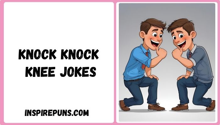 Knock knock knee jokes
