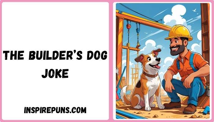 The Builder’s Dog Joke