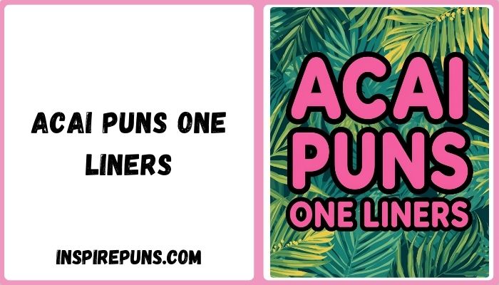 Acai Puns One Liners