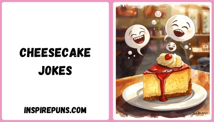 Cheesecake Jokes