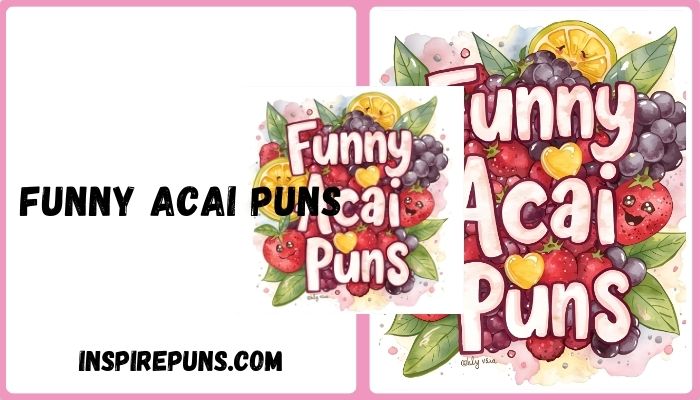 Funny Acai Puns