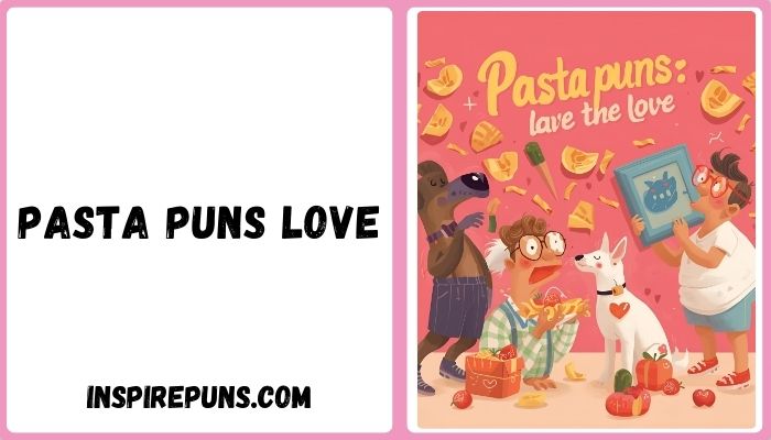 Pasta puns love