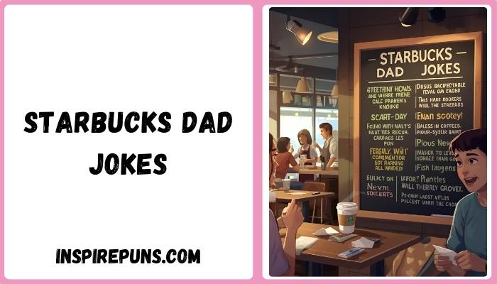 Starbucks Dad Jokes