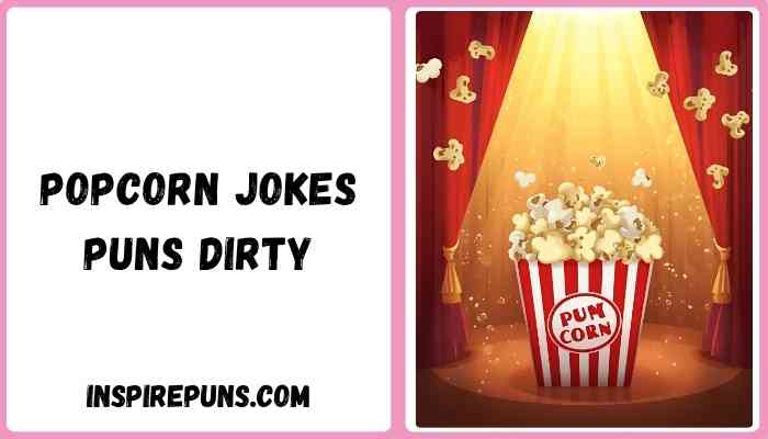 Popcorn jokes puns dirty