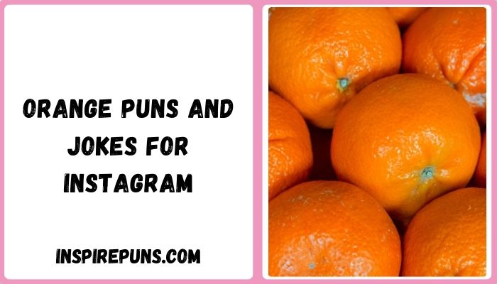 Orange Puns and Jokes for Instagram