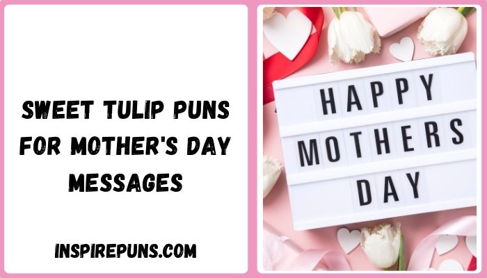 Sweet Tulip Puns For Mother's Day Messages